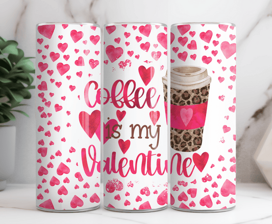 Coffee is my valentine 20 oz tumbler